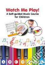 Watch Me Play! A Self-guided Music Course for ChildrenEasy-to-Play Sheet Music with Colors and Letters for Beginners. E-book. Formato EPUB ebook