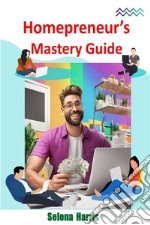 Homepreneur&apos;s Mastery Guide. E-book. Formato EPUB ebook