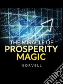 The Miracle of Prosperity Magic. E-book. Formato EPUB ebook di Norvell