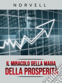 Il Miracolo della Magia della Prosperità (Tradotto). E-book. Formato EPUB ebook di Norvell