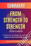 Summary of From Strength to Strength by Arthur C. Brooks: Finding Success, Happiness, and Deep Purpose in the Second Half of LifeA Comprehensive Summary. E-book. Formato EPUB ebook