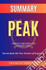 Summary of Peak by  Anders Ericsson and Robert Pool:Secrets from the New Science of ExpertiseA Comprehensive Summary. E-book. Formato EPUB ebook