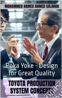 Toyota Production System ConceptsPoka Yoka - Design for Great Quality. E-book. Formato EPUB ebook di Mohammed Hamed Ahmed Soliman