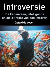 IntroversieDe kenmerken, intelligentie en stille kracht van een introvert. E-book. Formato EPUB ebook di Gerard de Vogel