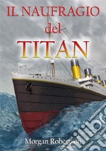 Il naufragio del Titan. E-book. Formato EPUB ebook