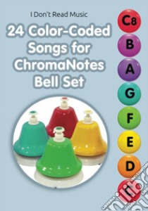 24 Color-Coded Songs for ChromaNotes Bell SetMusic for Beginners. E-book. Formato EPUB ebook di Helen Winter