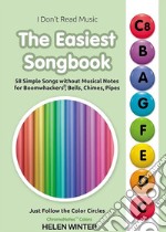 The Easiest Songbook. 58 Simple Songs without Musical Notes for Boomwhackers®, Bells, Chimes, PipesJust Follow the Color Circles (ChromaNotes™ Colors). E-book. Formato EPUB ebook