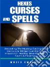 Hexes, Curses And Spells: Unraveling The Mystery, Casting Out Demons &amp; 100 Spiritual Warfare Prayers For Healing, Breakthrough, Favors &amp; Blessings. E-book. Formato EPUB ebook