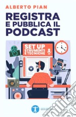 Registra e pubblica il podcastSet up strumenti tecniche. E-book. Formato PDF