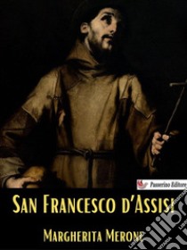 San Francesco d'Assisi. E-book. Formato EPUB ebook di Margherita Merone