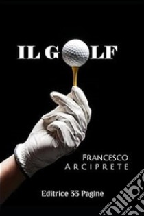 Il golf. E-book. Formato EPUB ebook di Francesco Arciprete