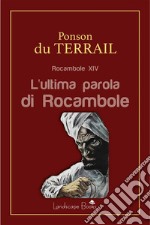 L&apos;ultima parola di RocamboleRocambole XIV. E-book. Formato EPUB ebook