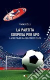 La partita sospesa per UFOE altre strane (ma vere) storie di calcio. E-book. Formato EPUB ebook