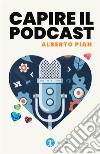 Capire il podcast. E-book. Formato PDF ebook