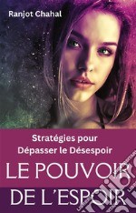 Le Pouvoir de l&apos;Espoir : Stratégies pour Dépasser le Désespoir. E-book. Formato EPUB ebook