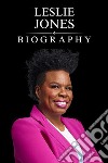 Leslie Jones BiographyThe Life and Laughter of a Comedy Icon. E-book. Formato EPUB ebook di Tina Evans