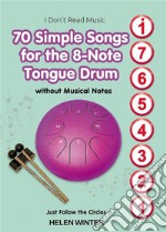 70 Simple Songs for the 8-Note Tongue DrumWithout Musical Notes: Just Follow the Circles. E-book. Formato EPUB ebook