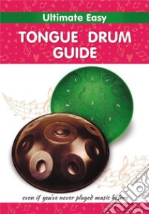 Ultimate Easy Tongue Drum GuideEven if you've never played music before. E-book. Formato EPUB ebook di Helen Winter