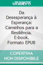 Da Desesperança à Esperança: Caminhos para a Resiliência. E-book. Formato EPUB ebook