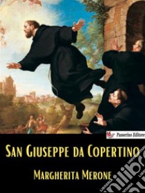 San Giuseppe da Copertino. E-book. Formato EPUB ebook di Margherita Merone