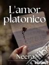 L’amor platonico. E-book. Formato EPUB ebook di Neera