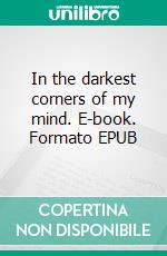 In the darkest corners of my mind. E-book. Formato EPUB ebook