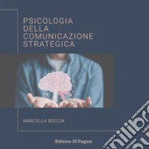 Psicologia della comunicazione strategica. E-book. Formato EPUB ebook di Marcella Boccia