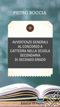 Avvertenze generali al concorso a cattedra nella scuola secondaria di secondo gradoCONCORSO A CATTEDRA. E-book. Formato EPUB ebook di Pietro Boccia