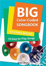 Big Color-Coded Songbook for 8 Note Bell Set: 78 Easy-to-Play Songs. E-book. Formato EPUB ebook