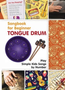 Tongue Drum Songbook for Beginner: Play Simple Kids Songs by Number. E-book. Formato EPUB ebook di Helen Winter