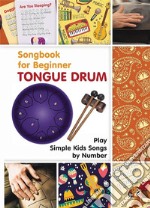 Tongue Drum Songbook for Beginner: Play Simple Kids Songs by Number. E-book. Formato EPUB ebook