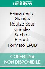 Pensamento Grande: Realize Seus Grandes Sonhos. E-book. Formato EPUB ebook