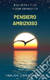 Pensiero Ambizioso: Realizza i Tuoi Sogni Grandiosi. E-book. Formato EPUB ebook