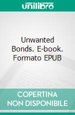 Unwanted Bonds. E-book. Formato EPUB ebook