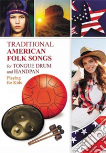 Traditional American Folk Songs for Tongue Drum or Handpan: Playing for Kids. E-book. Formato EPUB ebook di Helen Winter