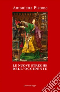 Le nuove streghe dell'occidente. E-book. Formato EPUB ebook di Antonietta Pistone