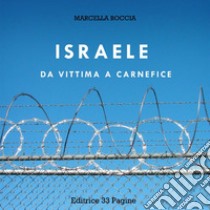 Israele: da vittima a carnefice. E-book. Formato EPUB ebook di Marcella Boccia