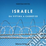 Israele: da vittima a carnefice. E-book. Formato EPUB ebook