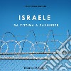 Israele: da vittima a carnefice. E-book. Formato EPUB ebook di Marcella Boccia