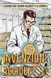 25 Invenzioni AccidentaliStorie sorprendenti di errori che hanno cambiato il mondo. E-book. Formato EPUB ebook di Mike Ciman