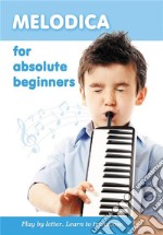 Melodica for Absolute Beginners. Play by Letter. Learn to Transpose. E-book. Formato EPUB ebook