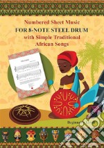 Numbered Sheet Music for 8-Note Steel Drum with Simple Traditional African SongsBeginner&apos;s Level. E-book. Formato EPUB ebook