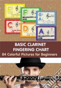 Basic Clarinet Fingering Chart: 84 Colorful Pictures for Beginners. E-book. Formato EPUB ebook di Helen Winter