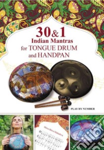 30 and 1 Indian Mantras for Tongue Drum and Handpan: Play by Number. E-book. Formato EPUB ebook di Helen Winter