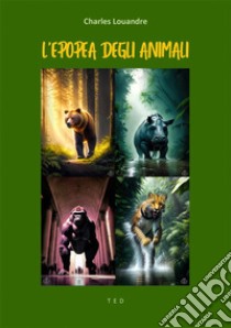 L'epopea degli animali. E-book. Formato EPUB ebook di Charles Louandre