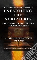 Unearthing the Scriptures: Exploring the Mysterious Gems of the Bible - 44 Manifestations of God. E-book. Formato EPUB ebook