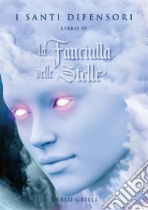 la Fanciulla delle Stelle. E-book. Formato EPUB ebook di Carlo Grilli