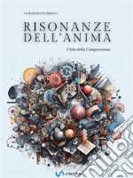 Risonanze dell&apos;AnimaL&apos;Arte della Comprensione. E-book. Formato EPUB ebook