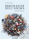 Risonanze dell'AnimaL'Arte della Comprensione. E-book. Formato EPUB ebook di Gerardo D&apos Orrico