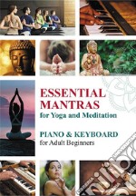 Essential Mantras for Yoga and Meditation: Piano &amp; Keyboard for Adult Beginners. E-book. Formato EPUB ebook